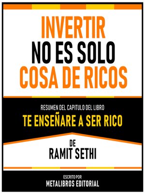 cover image of Invertir No Es Solo Cosa De Ricos--Resumen Del Capitulo Del Libro Te Enseñaré a Ser Rico De Ramit Sethi